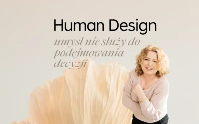 Według Human Design umysł NIE służy do podejmowania decyzji