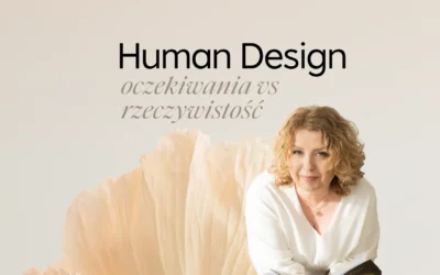 Human Design oczekiwania vs rzeczywistość