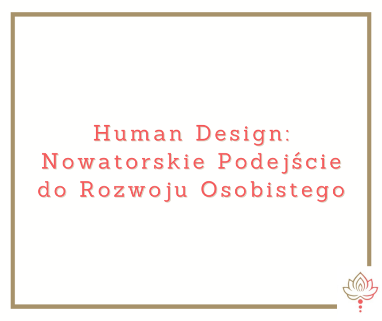 Read more about the article Human Design nowatorskie podejście do rozwoju osobistego – aktualne trendy w testach osobowości