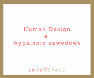 Read more about the article Human Design a wypalenie zawodowe