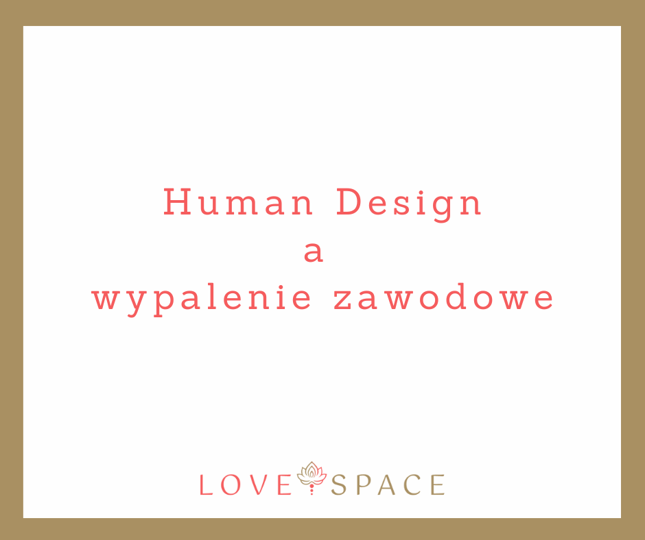 human design a wypalenie zawodowe