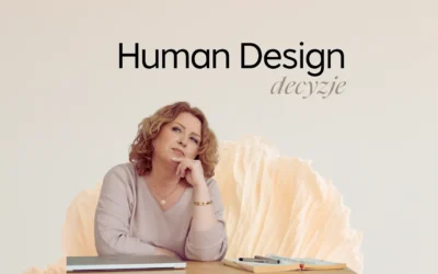 Human Design decyzje – jak podejmować aby były najlepsze
