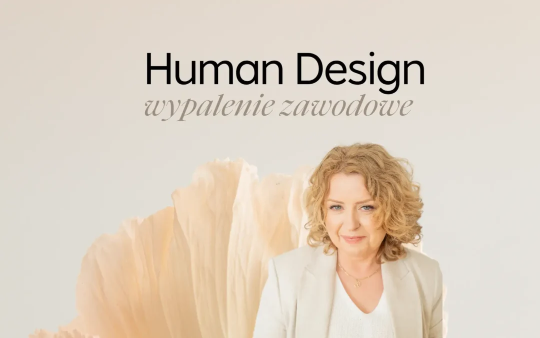 Human Design a wypalenie zawodowe – co możesz zrobić?