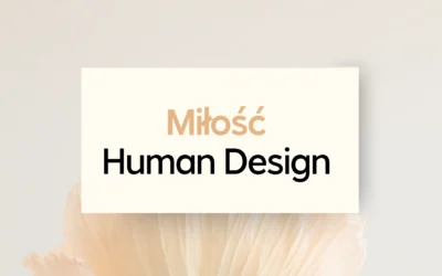 Miłość według Human Design – Iluzja?