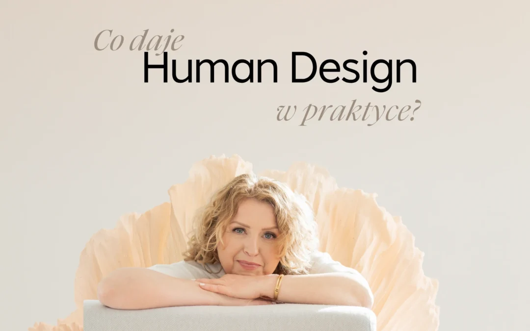 Co daje Human Design w praktyce?