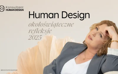 Human Design okołoświąteczne refleksje 2025
